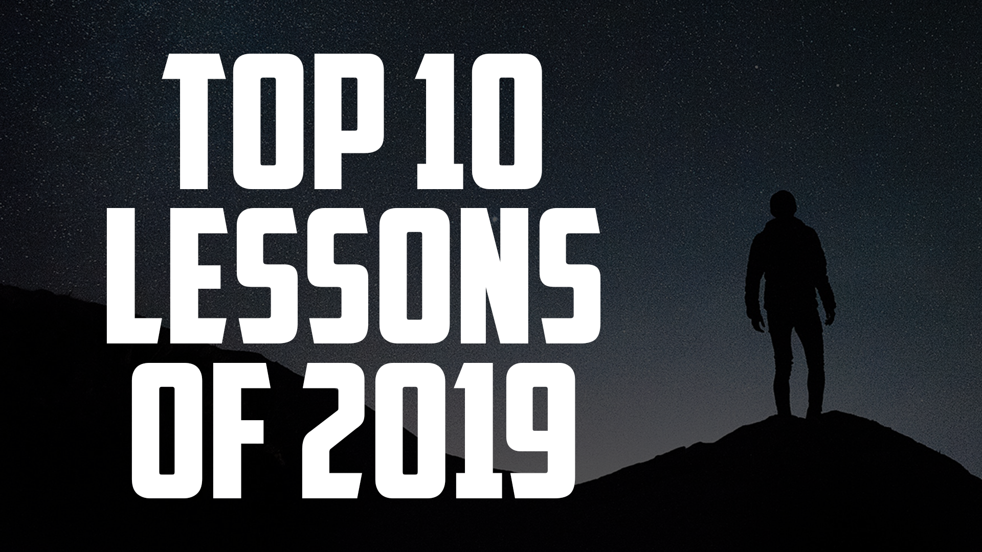 Top 10 Lessons of 2019 | FRIDAY FIELD NOTES