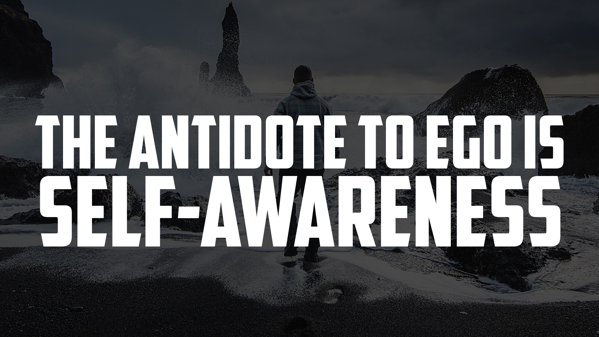 The Antidote To Ego Is Self Awareness Order Of Man