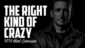 The Right Kind of Crazy | CLINT EMERSON