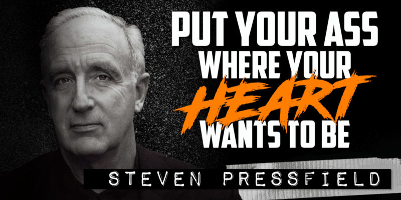 STEVEN PRESSFIELD  Put Your Ass Where Your Heart Wants to Be - Order of Man